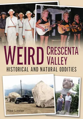 Das seltsame Crescenta-Tal: Historische und natürliche Kuriositäten - Weird Crescenta Valley: Historical and Natural Oddities