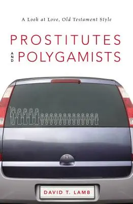 Prostituierte und Polygamisten: Ein Blick auf die Liebe im Stil des Alten Testaments - Prostitutes and Polygamists: A Look at Love, Old Testament Style