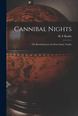 Kannibalische Nächte; die Erinnerungen eines freiberuflichen Händlers - Cannibal Nights; the Reminiscences of a Free-lance Trader