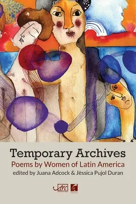 Vorläufige Archive: Gedichte von Frauen aus Lateinamerika - Temporary Archives: Poems by Women of Latin America
