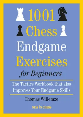 1001 Schachendspiel-Übungen für Anfänger: Das Taktik-Arbeitsbuch, das auch Ihre Endspielfähigkeiten verbessert - 1001 Chess Endgame Exercises for Beginners: The Tactics Workbook That Also Improves Your Endgame Skills