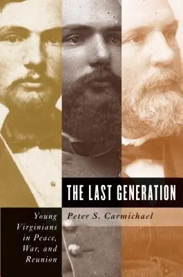 Die letzte Generation: Junge Virginier in Frieden, Krieg und Wiedervereinigung - The Last Generation: Young Virginians in Peace, War, and Reunion