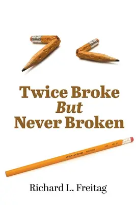 Zweimal gebrochen, aber nie zerbrochen - Twice Broke But Never Broken