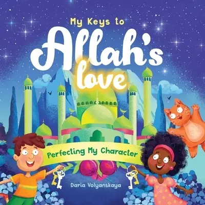 Meine Schlüssel zu Allahs Liebe: Meinen Charakter vervollkommnen - My Keys to Allah's Love: Perfecting My Character