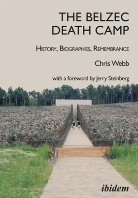 Das Vernichtungslager Belzec: Geschichte, Biografien, Gedenken - The Belzec Death Camp: History, Biographies, Remembrance