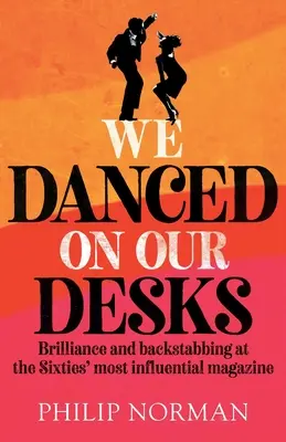 We Danced On Our Desks: Brillanz und Verrat bei der einflussreichsten Zeitschrift der Sechzigerjahre - We Danced On Our Desks: Brilliance and backstabbing at the Sixties' most influential magazine