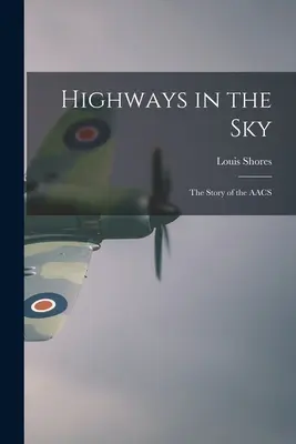 Highways in the Sky; die Geschichte der AACS - Highways in the Sky; the Story of the AACS