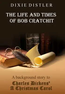 Das Leben und die Zeiten von Bob Cratchit: Eine Hintergrundgeschichte zu Charles Dickens' A Christmas Carol - The Life and Times of Bob Cratchit: A Background Story to Charles Dickens' A Christmas Carol