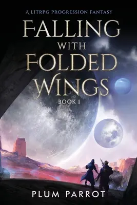 Fallen mit gefalteten Flügeln: Eine LitRPG-Fortschrittsfantasie - Falling with Folded Wings: A LitRPG Progression Fantasy