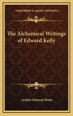 Die alchemistischen Schriften von Edward Kelly - The Alchemical Writings of Edward Kelly