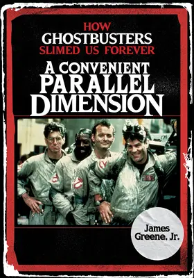 Eine bequeme parallele Dimension: Wie Ghostbusters uns für immer verschlankt hat - A Convenient Parallel Dimension: How Ghostbusters Slimed Us Forever