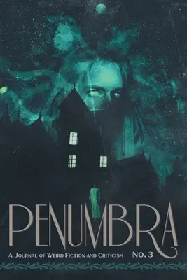 Penumbra Nr. 3 (2022): Zeitschrift für unheimliche Belletristik und Literaturkritik - Penumbra No. 3 (2022): A Journal of Weird Fiction and Criticism