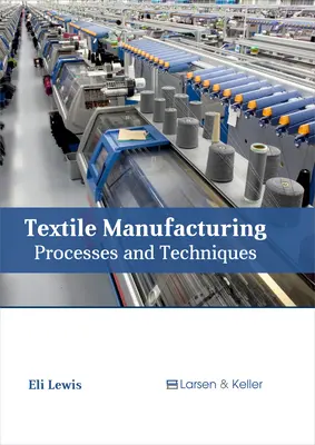 Textilherstellung: Prozesse und Techniken - Textile Manufacturing: Processes and Techniques