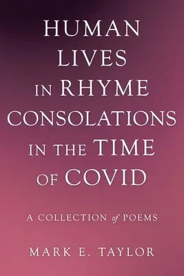 Menschliches Leben in Reimen Tröstungen in der Zeit des Covid: Eine Sammlung von Gedichten - Human Lives in Rhyme Consolations in the Time of Covid: A Collection of Poems