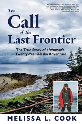 Der Ruf der letzten Grenze: Die wahre Geschichte des zwanzigjährigen Alaska-Abenteuers einer Frau - The Call of the Last Frontier: The True Story of a Woman's Twenty-Year Alaska Adventure