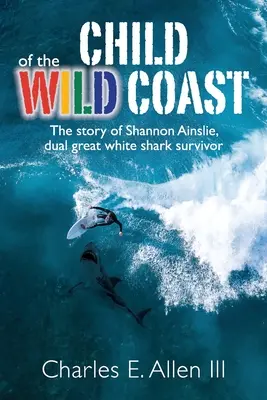 Kind der wilden Küste: Die Geschichte von Shannon Ainslie, der Überlebenden eines Angriffs auf einen Weißen Hai - Child of the Wild Coast: The story of Shannon Ainslie, dual great white shark attack survivor