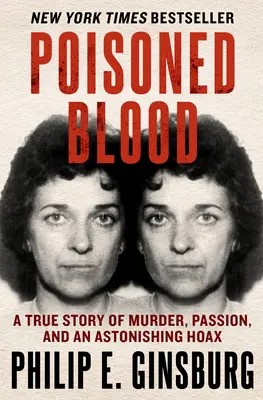 Vergiftetes Blut: Eine wahre Geschichte von Mord, Leidenschaft und einem verblüffenden Schwindel - Poisoned Blood: A True Story of Murder, Passion, and an Astonishing Hoax