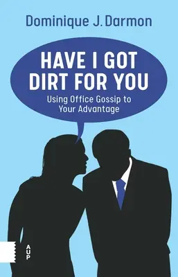 Ich habe Dreck für dich: Büroklatsch zu Ihrem Vorteil nutzen - Have I Got Dirt for You: Using Office Gossip to Your Advantage