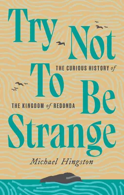 Versuch, nicht seltsam zu sein: Die kuriose Geschichte des Königreichs Redonda - Try Not to Be Strange: The Curious History of the Kingdom of Redonda