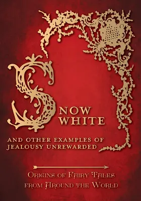 Schneewittchen - und andere Beispiele für unbezahlte Eifersucht (Ursprünge der Märchen aus aller Welt): Ursprünge von Märchen aus aller Welt - Snow White - And other Examples of Jealousy Unrewarded (Origins of Fairy Tales from Around the World): Origins of Fairy Tales from Around the World