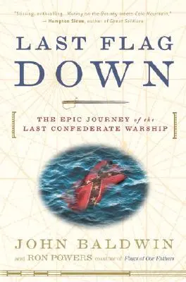 Last Flag Down: Die epische Reise des letzten konföderierten Kriegsschiffs - Last Flag Down: The Epic Journey of the Last Confederate Warship