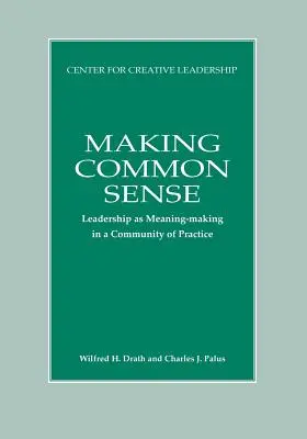 Den gesunden Menschenverstand herstellen: Führung als Sinnstiftung in einer Gemeinschaft der Praxis - Making Common Sense: Leadership as Meaning-making in a Community of Practice