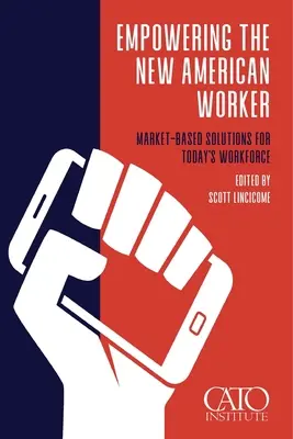 Den neuen amerikanischen Arbeitnehmer befähigen: Marktbasierte Lösungen für die Arbeitskräfte von heute - Empowering the New American Worker: Market‐​Based Solutions for Today's Workforce