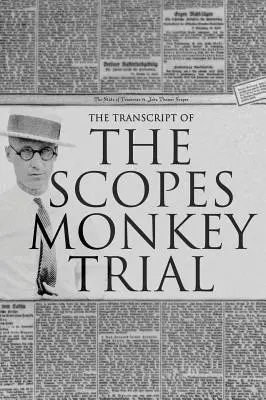 Die Niederschrift des Scopes Monkey Trial: Vollständig und ungekürzt - The Transcript of the Scopes Monkey Trial: Complete and Unabridged