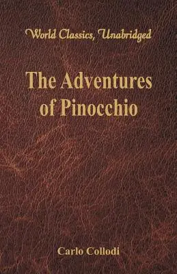 Die Abenteuer des Pinocchio (Weltklassiker, ungekürzt) - The Adventures of Pinocchio (World Classics, Unabridged)