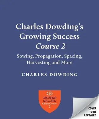 Charles Dowding's Fähigkeiten für den Anbau: Aussaat, Platzierung, Pflanzung, Ernte, Bewässerung und mehr - Charles Dowding's Skills for Growing: Sowing, Spacing, Planting, Picking, Watering and More