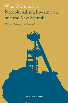Wem gehört Afrika? Neokolonialismus, Investitionen und das neue Wettrüsten - Who Owns Africa?: Neocolonialism, Investment, and the New Scramble