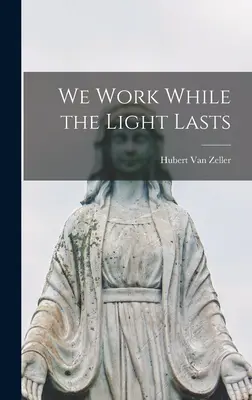 Wir arbeiten, solange das Licht noch da ist - We Work While the Light Lasts