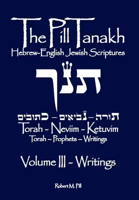 Die Pille Tanakh: Hebräisch-Englische Jüdische Schriften, Band III - Die Schriften - The Pill Tanakh: Hebrew-English Jewish Scriputres, Volume III - The Writings