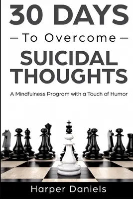30 Tage, um Selbstmordgedanken zu überwinden: Ein Achtsamkeitsprogramm mit einem Hauch von Humor - 30 Days to Overcome Suicidal Thoughts: A Mindfulness Program with a Touch of Humor