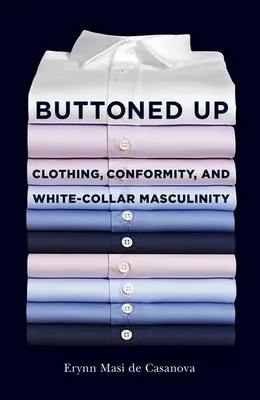 Zugeknöpft: Kleidung, Konformität und Männlichkeit im Angestelltenverhältnis - Buttoned Up: Clothing, Conformity, and White-Collar Masculinity