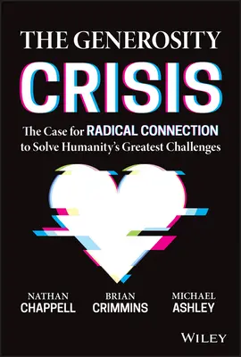 Die Großzügigkeitskrise: Das Plädoyer für eine radikale Verbindung zur Lösung der größten Herausforderungen der Menschheit - The Generosity Crisis: The Case for Radical Connection to Solve Humanity's Greatest Challenges