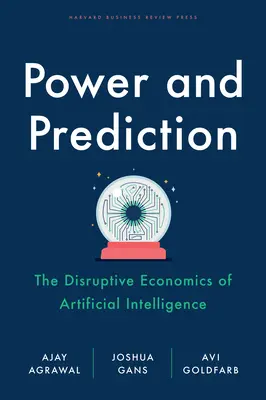 Macht und Vorhersage: Die disruptive Ökonomie der künstlichen Intelligenz - Power and Prediction: The Disruptive Economics of Artificial Intelligence