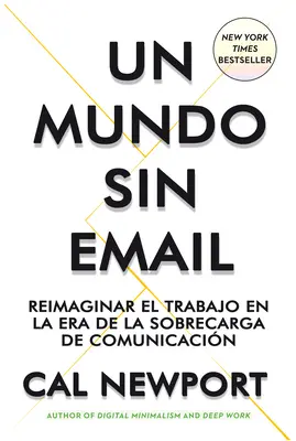 Un Mundo Sin E-mail (eine Welt ohne E-Mail, spanische Ausgabe): Reimaginar El Trabajo En Una poca Con Exceso de Comunicacin - Un Mundo Sin E-mail (a World Without E-Mail, Spanish Edition): Reimaginar El Trabajo En Una poca Con Exceso de Comunicacin