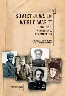 Sowjetische Juden im Zweiten Weltkrieg: Kämpfen, Zeuge sein, Erinnern - Soviet Jews in World War II: Fighting, Witnessing, Remembering