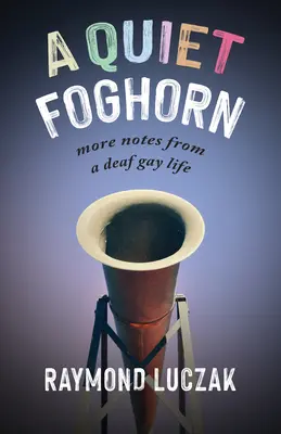 Ein leises Nebelhorn: Weitere Notizen aus einem gehörlosen schwulen Leben - A Quiet Foghorn: More Notes from a Deaf Gay Life