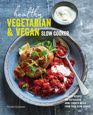 Gesunder vegetarischer & veganer Slow Cooker: Über 60 Rezepte für nahrhafte, hausgemachte Mahlzeiten aus dem Slow Cooker - Healthy Vegetarian & Vegan Slow Cooker: Over 60 Recipes for Nutritious, Home-Cooked Meals from Your Slow Cooker