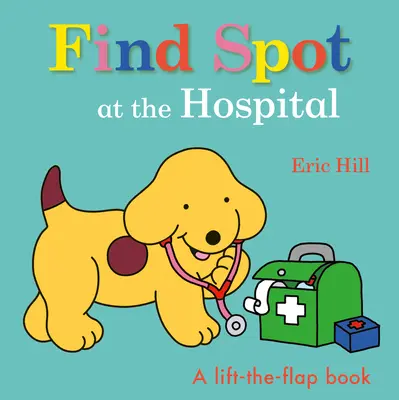 Finde Spot im Krankenhaus: Ein Klappenbuch - Find Spot at the Hospital: A Lift-The-Flap Book