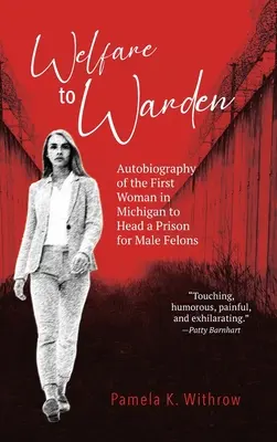 Von der Wohlfahrt zur Aufseherin: Autobiographie der ersten Frau in Michigan, die ein Gefängnis für männliche Straftäter leitete - Welfare to Warden: Autobiography of the First Woman in Michigan to Head a Prison for Male Felons