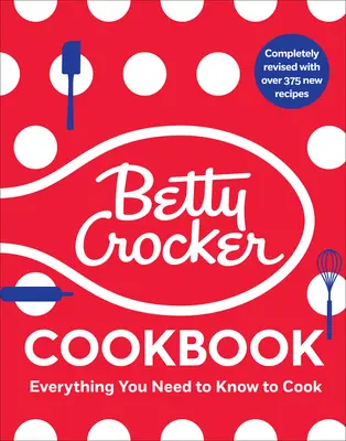 Das Betty Crocker Kochbuch, 13. Ausgabe: Alles, was Sie wissen müssen, um heute zu kochen - The Betty Crocker Cookbook, 13th Edition: Everything You Need to Know to Cook Today