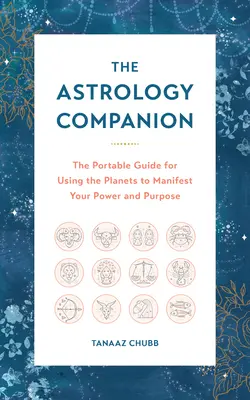 Der Astrologie-Begleiter: Der tragbare Leitfaden für die Nutzung der Planeten zur Manifestation Ihrer Kraft und Ihrer Ziele - The Astrology Companion: The Portable Guide for Using the Planets to Manifest Your Power and Purpose