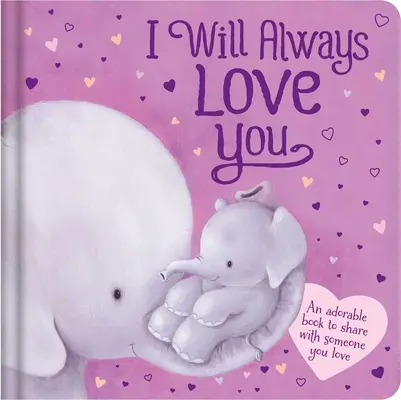 Ich werde dich immer lieben: Gepolstertes Pappbuch - I Will Always Love You: Padded Board Book
