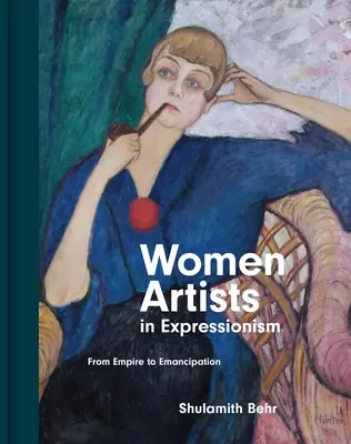 Künstlerinnen im Expressionismus: Vom Kaiserreich zur Emanzipation - Women Artists in Expressionism: From Empire to Emancipation