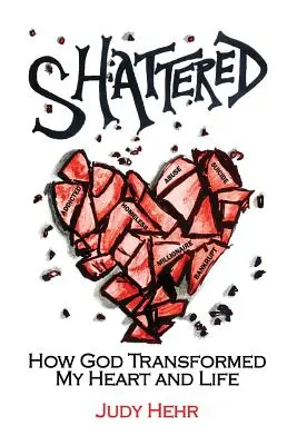 Erschüttert: Wie Gott mein Herz und mein Leben veränderte - Shattered: How God Transformed My Heart and Life