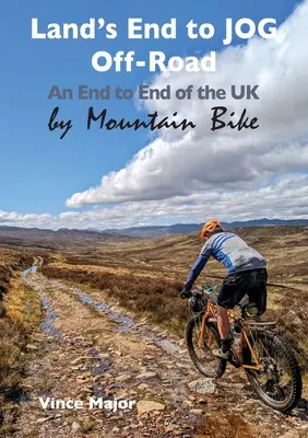 Von Land's End nach JOG Off-Road: Mit dem Mountainbike von einem Ende zum anderen des Vereinigten Königreichs - Land's End to JOG Off-Road: An End to End of the UK by Mountain Bike