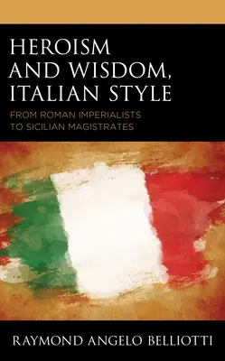 Heldentum und Weisheit, italienischer Stil: Von römischen Imperialisten zu sizilianischen Magistraten - Heroism and Wisdom, Italian Style: From Roman Imperialists to Sicilian Magistrates